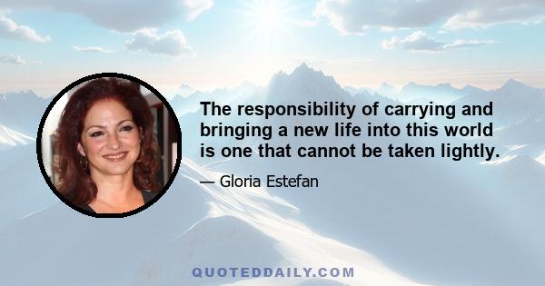 The responsibility of carrying and bringing a new life into this world is one that cannot be taken lightly.