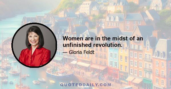 Women are in the midst of an unfinished revolution.