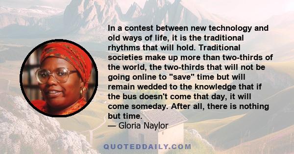 In a contest between new technology and old ways of life, it is the traditional rhythms that will hold. Traditional societies make up more than two-thirds of the world, the two-thirds that will not be going online to