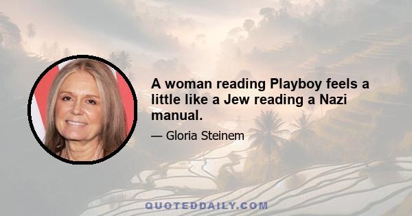 A woman reading Playboy feels a little like a Jew reading a Nazi manual.