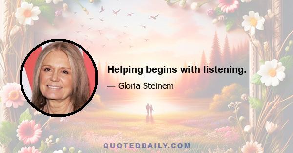 Helping begins with listening.