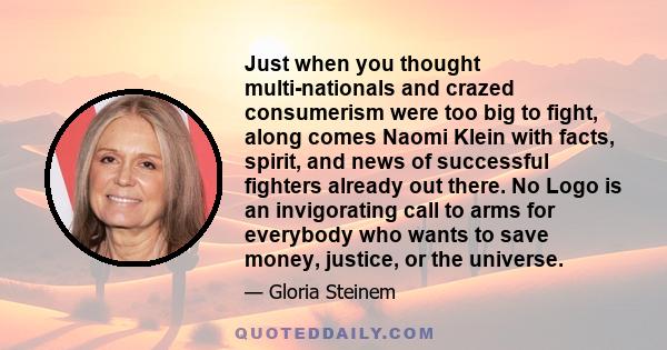 Just when you thought multi-nationals and crazed consumerism were too big to fight, along comes Naomi Klein with facts, spirit, and news of successful fighters already out there. No Logo is an invigorating call to arms