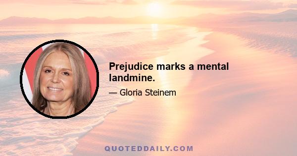 Prejudice marks a mental landmine.