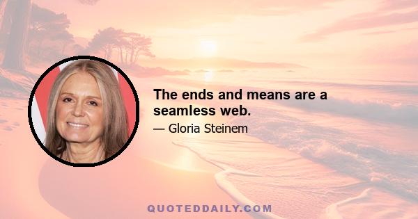 The ends and means are a seamless web.