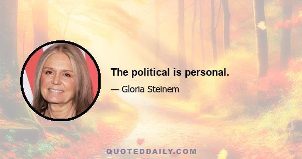 The political is personal.