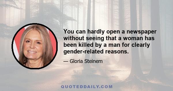 You can hardly open a newspaper without seeing that a woman has been killed by a man for clearly gender-related reasons.