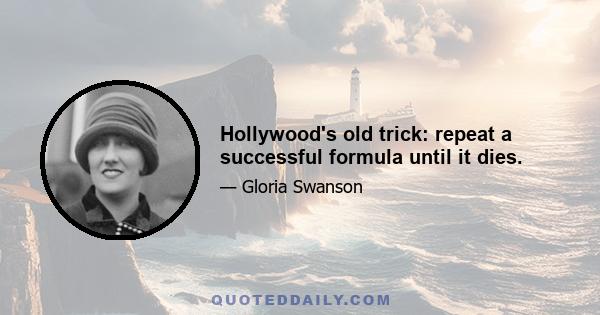 Hollywood's old trick: repeat a successful formula until it dies.