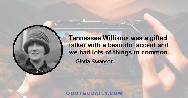 Tennessee Williams was a gifted talker with a beautiful accent and we had lots of things in common.