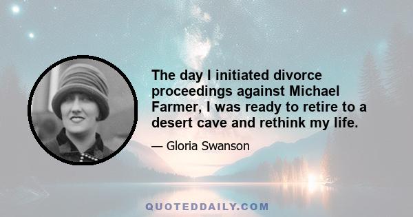 The day I initiated divorce proceedings against Michael Farmer, I was ready to retire to a desert cave and rethink my life.