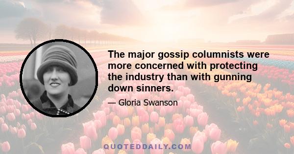 The major gossip columnists were more concerned with protecting the industry than with gunning down sinners.