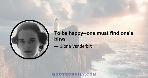 To be happy--one must find one's bliss