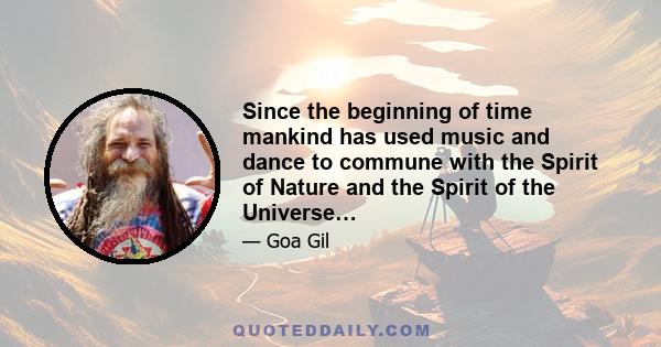 Since the beginning of time mankind has used music and dance to commune with the Spirit of Nature and the Spirit of the Universe…