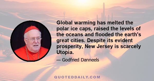 Global warming has melted the polar ice caps, raised the levels of the oceans and flooded the earth's great cities. Despite its evident prosperity, New Jersey is scarcely Utopia.