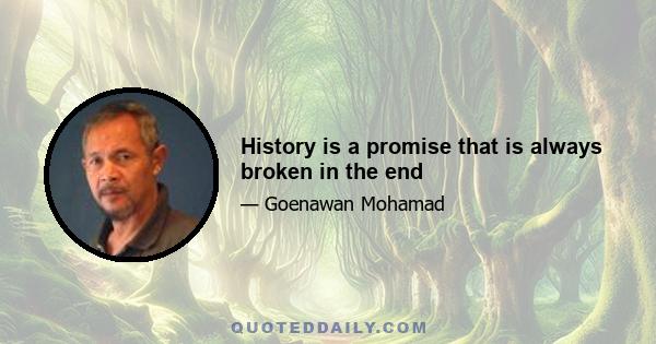 History is a promise that is always broken in the end