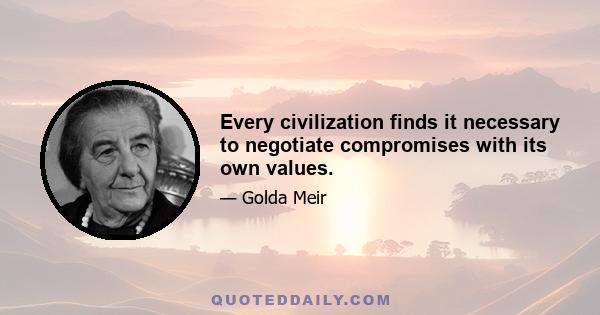 Every civilization finds it necessary to negotiate compromises with its own values.