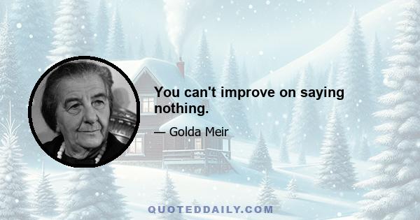 You can't improve on saying nothing.