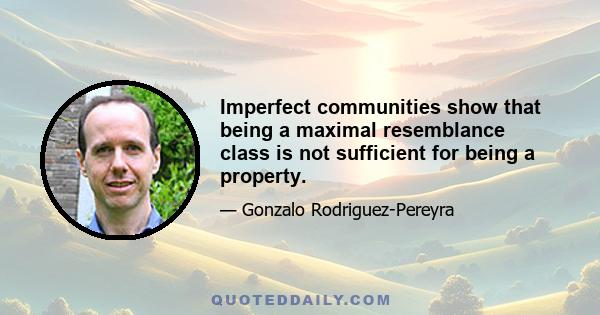 Imperfect communities show that being a maximal resemblance class is not sufficient for being a property.