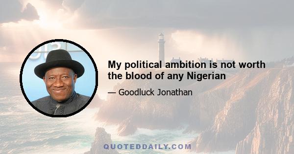 My political ambition is not worth the blood of any Nigerian