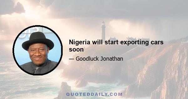 Nigeria will start exporting cars soon