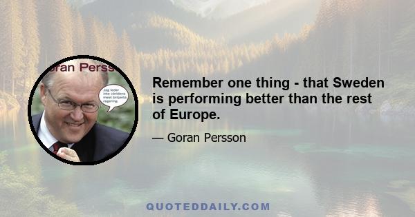 Remember one thing - that Sweden is performing better than the rest of Europe.