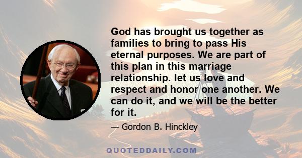 God has brought us together as families to bring to pass His eternal purposes. We are part of this plan in this marriage relationship. let us love and respect and honor one another. We can do it, and we will be the