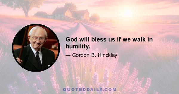 God will bless us if we walk in humility.