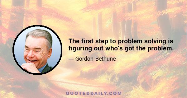 The first step to problem solving is figuring out who's got the problem.