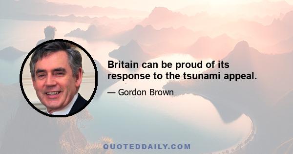 Britain can be proud of its response to the tsunami appeal.