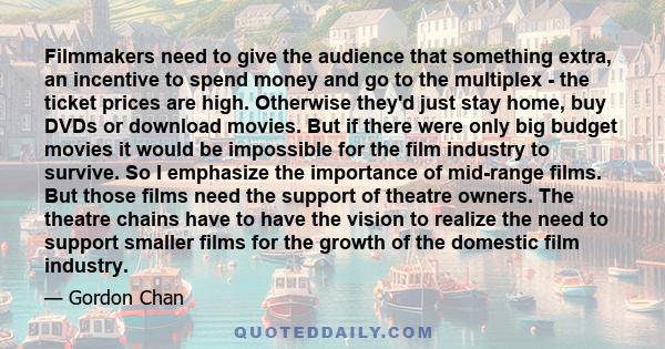 Filmmakers need to give the audience that something extra, an incentive to spend money and go to the multiplex - the ticket prices are high. Otherwise they'd just stay home, buy DVDs or download movies. But if there