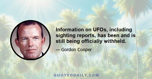 Information on UFOs, including sighting reports, has been and is still being officially withheld.