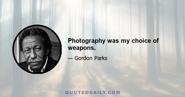 Photography was my choice of weapons.