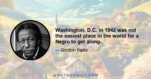 Washington, D.C. in 1942 was not the easiest place in the world for a Negro to get along.