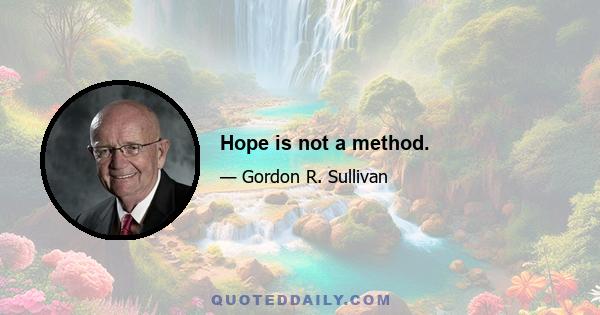 Hope is not a method.