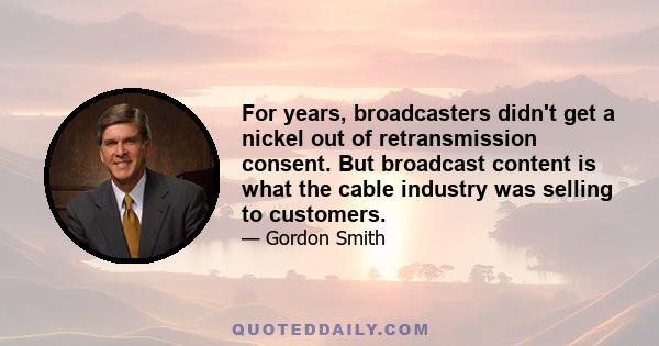 For years, broadcasters didn't get a nickel out of retransmission consent. But broadcast content is what the cable industry was selling to customers.