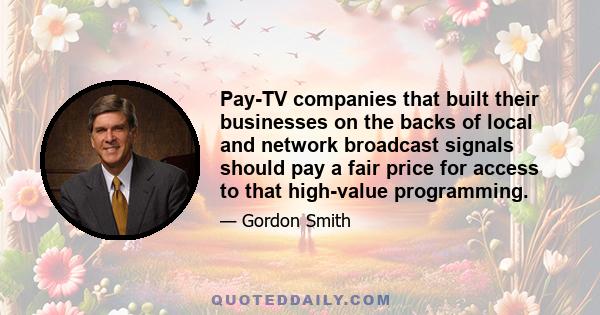 Pay-TV companies that built their businesses on the backs of local and network broadcast signals should pay a fair price for access to that high-value programming.