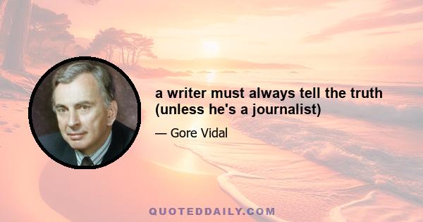 a writer must always tell the truth (unless he's a journalist)