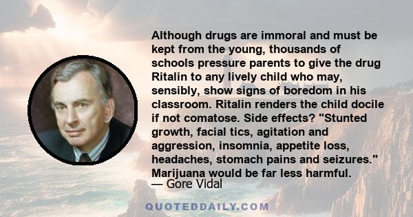 Although drugs are immoral and must be kept from the young, thousands of schools pressure parents to give the drug Ritalin to any lively child who may, sensibly, show signs of boredom in his classroom. Ritalin renders