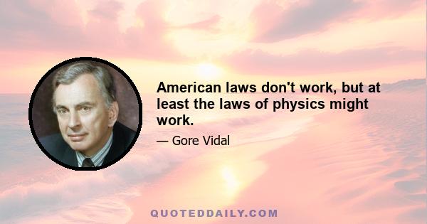 American laws don't work, but at least the laws of physics might work.