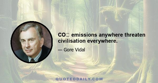 CO₂ emissions anywhere threaten civilisation everywhere.