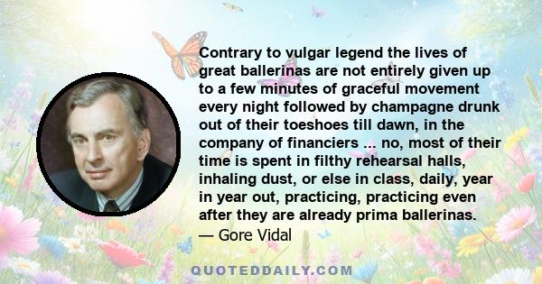 Contrary to vulgar legend the lives of great ballerinas are not entirely given up to a few minutes of graceful movement every night followed by champagne drunk out of their toeshoes till dawn, in the company of