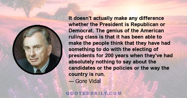 It doesn't actually make any difference whether the President is Republican or Democrat. The genius of the American ruling class is that it has been able to make the people think that they have had something to do with