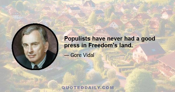 Populists have never had a good press in Freedom's land.