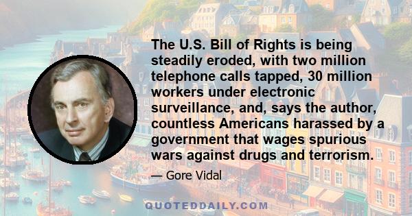 The U.S. Bill of Rights is being steadily eroded, with two million telephone calls tapped, 30 million workers under electronic surveillance, and, says the author, countless Americans harassed by a government that wages