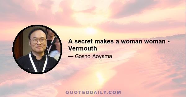 A secret makes a woman woman - Vermouth