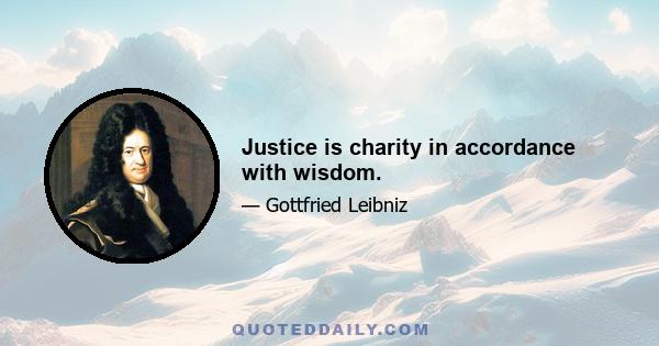 Justice is charity in accordance with wisdom.