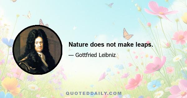 Nature does not make leaps.