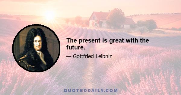 The present is great with the future.