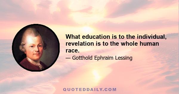 What education is to the individual, revelation is to the whole human race.