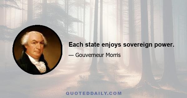 Each state enjoys sovereign power.