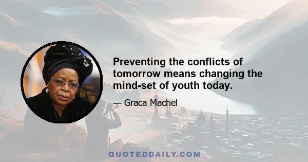 Preventing the conflicts of tomorrow means changing the mind-set of youth today.